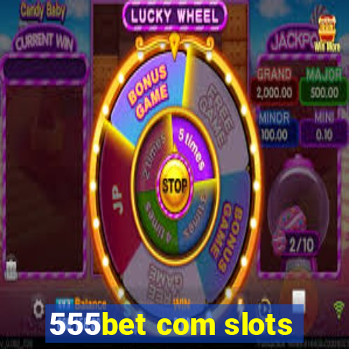 555bet com slots